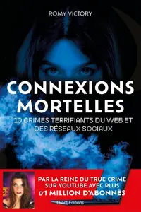 Romy Victory, "Connexions mortelles : 10 crimes terrifiants du web et des réseaux sociaux"