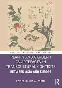 Plants and Gardens as Artefacts in Transcultural Contexts: Between Asia and Europe