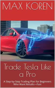 Trade Tesla Like a Pro: A Step-by-Step Trading Plan for Beginners Who Want Results—Fast