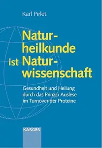 Naturheilkunde ist Naturwissenschaft - Gesundheit und Heilung durch das Prinzip Auslese im Turnover der Proteine