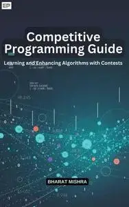 Competitive Programming Guide: Learning and Enhancing Algorithms with Contests