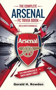 The Ultimate Arsenal FC Trivia Book: Red & White Chronicles