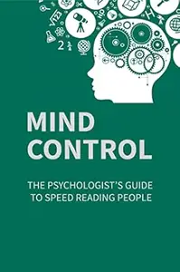 Mind Control: The Psychologist’s Guide To Speed Reading People