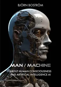 Man/Machine: About Human Consciousness and Artificial Intelligence AI