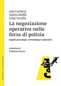 La negoziazione operativa nelle forze di polizia - Jack Cambria & Sabino Moffa & Erika Tortello