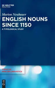 English Nouns since 1150: A Typological Study (Topics in English Linguistics [TiEL], 115)