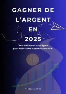 Gagner de l'argent en 2025 - Victor Meyer