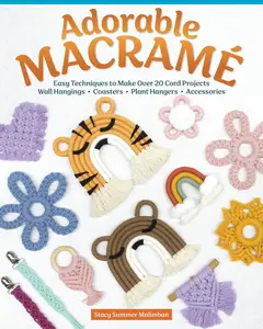 Adorable Macramé: Easy Techniques to Make Over 20 Cord Projects - Wall Hangings, Coasters