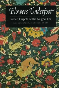 Flowers Underfoot: Indian Carpets of the Mughal Era