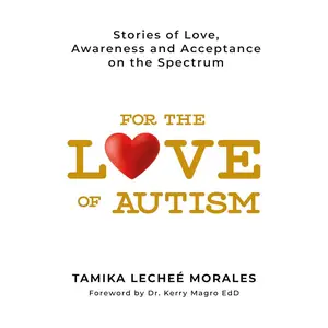 For the Love of Autism: Stories of Love, Awareness, and Acceptance on the Spectrum