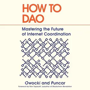 How to DAO: Mastering the Future of Internet Coordination [Audiobook]