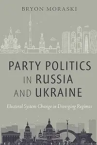 Party Politics in Russia and Ukraine: Electoral System Change in Diverging Regimes