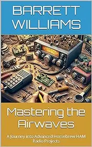 Mastering the Airwaves: A Journey into Advanced Homebrew HAM Radio Projects
