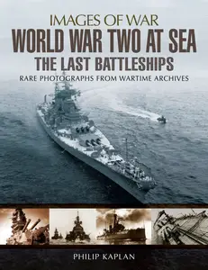 Philip Kaplan, "World War Two at Sea: The Last Battleships"