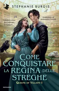 Stephanie Burgis - Come conquistare la regina delle streghe. Queens of villainy