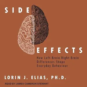 Side Effects: How Left-Brain Right-Brain Differences Shape Everyday Behavior [Audiobook] (repost)