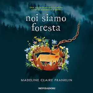 «Noi siamo foresta» by Madeline Claire Franklin
