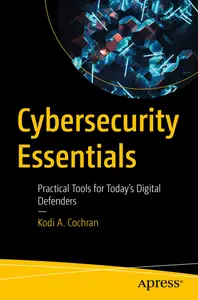 Cybersecurity Essentials: Practical Tools for Today's Digital Defenders