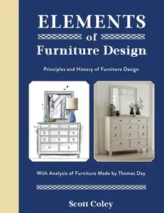 Elements of Furniture Design: Principles and History of Furniture Design with Analysis of Furniture Made by Thomas Day