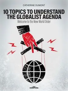 «10 Keys to Understand the Globalist Agenda» by Catherine Dumont