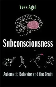 Subconsciousness: Automatic Behavior and the Brain