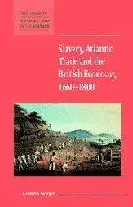 Slavery, Atlantic Trade and the British Economy, 1660-1800 (New Studies in Economic and Social History)