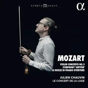 Le Concert de la Loge & Julien Chauvin - Mozart: Violin Concerto No. 3, Symphony 'Jupiter', Le nozze di Figaro Overture (2021)