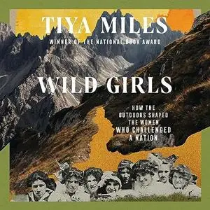 Wild Girls: How the Outdoors Shaped the Women Who Challenged a Nation [Audiobook]