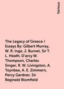 «The Legacy of Greece / Essays By: Gilbert Murray, W. R. Inge, J. Burnet, Sir T. L. Heath, D'arcy W. Thompson, Charles S