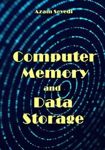 "Computer Memory and Data Storage" ed. by Azam Seyedi