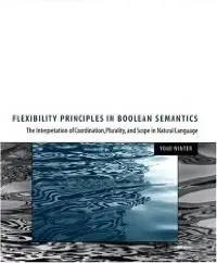 Flexibility Principles in Boolean Semantics: The Interpretation of Coordination, Plurality, and Scope in Natural Language