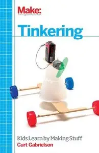 Tinkering: Kids Learn by Making Stuff (Repost)