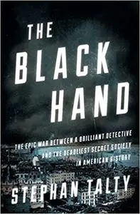 The Black Hand: The Epic War Between a Brilliant Detective and the Deadliest Secret Society in American History (Repost)