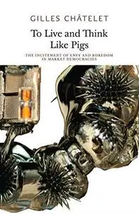 To Live and Think Like Pigs: The Incitement of Envy and Boredom in Market Democracies