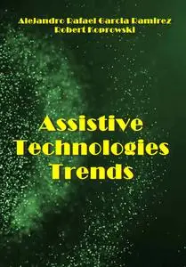 "Assistive Technologies Trends" ed. by  Alejandro Rafael Garcia Ramirez, Robert Koprowski
