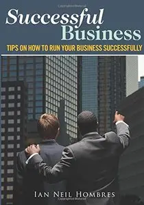 Successful Business: Tips On How to Run Your Business Successfully