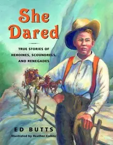 She Dared: True Stories of Heroines, Scoundrels, and Renegades by Ed Butts