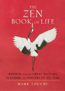 Zen Book of Life: Wisdom from the Great Masters, Teachers, and Writers of All Time