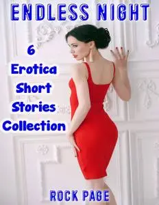 «Endless Night: 6 Erotica Short Stories Collection» by Rock Page