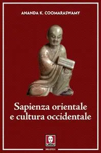 Ananda Kentish Coomaraswamy - Sapienza orientale e cultura occidentale