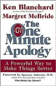 The One Minute Apology: A Powerful Way to Make Things Better