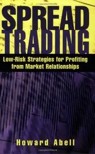 Spread Trading: Low Risk Strategies for Profiting from Market Relationships (Repost)