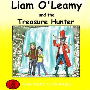 «Liam O'Leamy and The Treasure Hunter» by Garrett Crowley