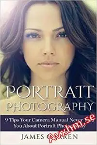 Portrait Photography: 9 Tips Your Camera Manual Never Told You About Portrait Photography