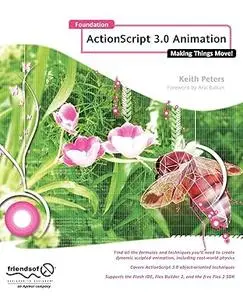 Foundation Actionscript 3.0 Animation: Making Things Move! (Repost)