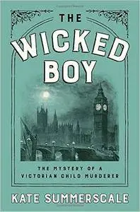 The Wicked Boy: The Mystery of a Victorian Child Murderer