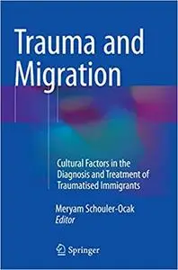 Trauma and Migration: Cultural Factors in the Diagnosis and Treatment of Traumatised Immigrants