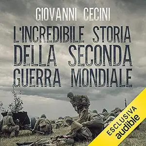 «L'incredibile storia della seconda guerra mondiale» by Giovanni Cecini