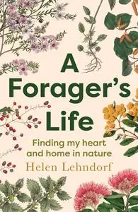 A Forager's Life: A spellbinding debut memoir about plants, motherhood and belonging