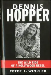 Dennis Hopper: The Wild Ride of a Hollywood Rebel